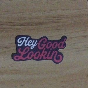 inspirational “hey good lookin’” sticker